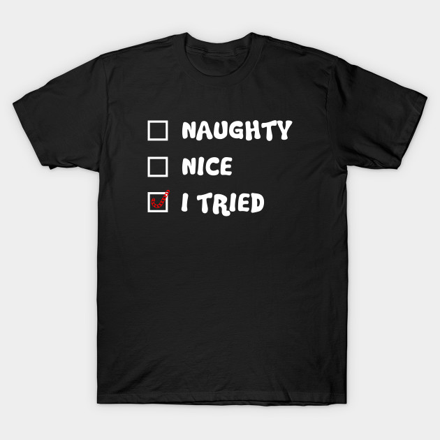 Naughty Nice I Tried Funny Christmas T Shirt Teepublic